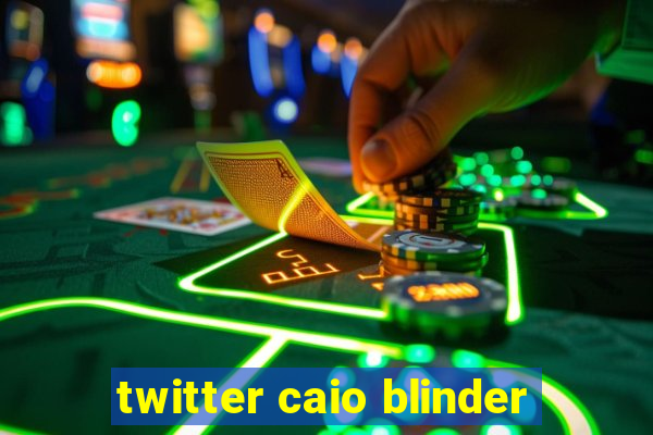 twitter caio blinder